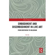 Embodiment and Disembodiment in Live Art: From Grotowski to Hologram