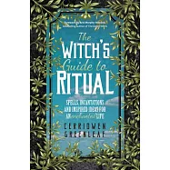 The Witch’’s Guide to Ritual: Spells, Incantations and Inspired Ideas for an Enchanted Life