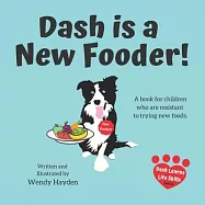Dash is a New Fooder!: A book for children who are resistant to trying new foods.