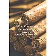 My Cigar Journal - For My Love Of Cigars: For the novice cigar smokers to the old cigar aficionado, keep a log of what