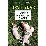 First-Year Puppy Health Care: A How-To Health Care Guide to for the First Twelve Months of Your New Dogs Life