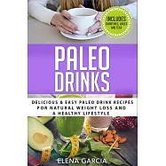 Paleo Drinks: Delicious and Easy Paleo Drink Recipes for Natural Weight Loss and A Healthy Lifestyle
