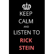 Keep Calm and Listen To Rick Stein: Notebook/Journal/Diary For Rick Stein Fans 6x9 Inches A5 100 Lined Pages High