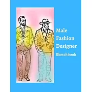 Male Fashion Designer SketchBook: 300 Large Male Figure Templates With 10 Different Poses for Easily Sketching Your