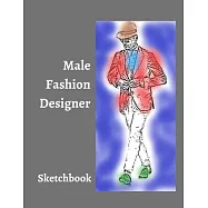 Male Fashion Designer SketchBook: 300 Large Male Figure Templates With 10 Different Poses for Easily Sketching Your