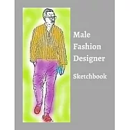 Male Fashion Designer SketchBook: 300 Large Male Figure Templates With 10 Different Poses for Easily Sketching Your