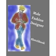 Male Fashion Designer SketchBook: 300 Large Male Figure Templates With 10 Different Poses for Easily Sketching Your