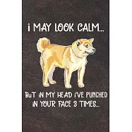 I May Look Calm But In My Head I&rsquo;&rsquo;ve Punched In Your Face 3 Times: Shiba Inu Puppy Dog 2020 2021 Monthly Weekly Planner