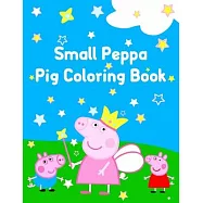 Small Peppa Pig Coloring Book: Best Coloring Book, Gift For Kids Ages 4-8 9-12