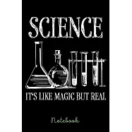 Notebook: Science Is Like Magic But Real Notebook 6x9 120 Pages Gift Idea Science Fan