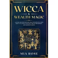 Wicca & Wealth Magic: A Guide for the Solitary Practitioner includes Steps to Attract Wealth, Create Prosperity and
