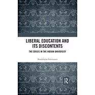 Liberal Education and Its Discontents: The Crisis in the Indian University