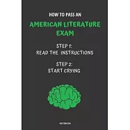 Notebook How to Pass an American Literature Exam: Read the Instructions Start Crying