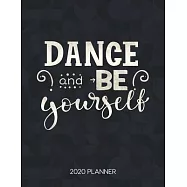 Dance And Be Yourself 2020 Planner: Dated Weekly & Daily Planner With To Do Notes & Inspirational Quotes