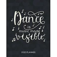Dance Is Music Made Visible 2020 Planner: Dated Weekly & Daily Planner With To Do Notes & Inspirational Quotes