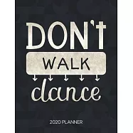 Don&rsquo;&rsquo;t Walk Dance 2020 Planner: Dated Weekly & Daily Planner With To Do Notes & Inspirational Quotes