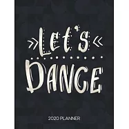 Let&rsquo;&rsquo;s Dance 2020 Planner: Dated Weekly & Daily Planner With To Do Notes & Inspirational Quotes