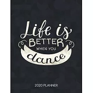 Life Is Better When You Dance 2020 Planner: Dated Weekly & Daily Planner With To Do Notes & Inspirational Quotes