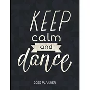 Keep Calm And Dance 2020 Planner: Dated Weekly & Daily Planner With To Do Notes & Inspirational Quotes