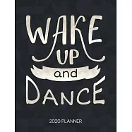 Wake Up And Dance 2020 Planner: Dated Weekly & Daily Planner With To Do Notes & Inspirational Quotes