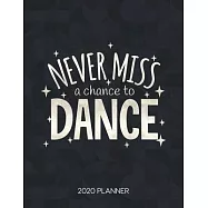 Never Miss A Chance To Dance 2020 Planner: Dated Weekly & Daily Planner With To Do Notes & Inspirational Quotes