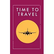 Time To Travel Maroon: Travel Journal Notebook for Men & Women, Perfect for Writing, Gifts, Travelers, 100 Pages, 5" x