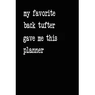 My Favorite Back Tufter Gave Me This Planner: 2020 2021 2022 Calendar Weekly Planner Dated Journal Notebook Diary 6" x