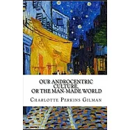 Our Androcentric Culture Or The Man-Made World illustrated