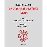Notebook How to Pass an English Literature Exam: READ THE INSTRUCTIONS START CRYING 7,5x9,25