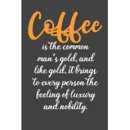 Coffee is The Common Man&rsquo;&rsquo;s Gold: Coffee Book, Coffee Journal, Coffee Logbook, Coffee Notebook, Coffee Review, Pour
