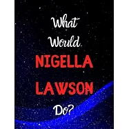 What would Nigella Lawson do?: Notebook/notepad/journal/diary for all fans of Nigella Lawson, and cooking. - 80 black