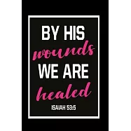 By his wounds we are healed: Notebook graph paper 120 pages 6x9 perfect as math book, sketchbook, workbook and diary
