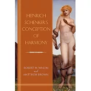 Heinrich Schenker&rsquo;&rsquo;s Conception of Harmony