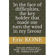 In the face of difficulties, the key holder that made me turn the wind in my favour: - Have your destiny in your hands