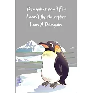 Penguins can&rsquo;&rsquo;t Fly I can&rsquo;&rsquo;t fly, therefore I am A Penguin: Penguin Blank Journal To Write In, Unlined For Journaling