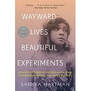 Wayward Lives, Beautiful Experiments: Intimate Histories of Riotous Black Girls, Troublesome Women, and Queer Radicals