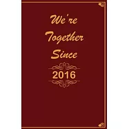 We Are Together since 2016 Journal Couples Gift: White Lined Notebook / Journal/ Dairy/ planner Gift, 200 Pages, 6x