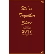 We Are Together since 2017 Journal Couples Gift: White Lined Notebook / Journal/ Dairy/ planner Gift, 200 Pages, 6x