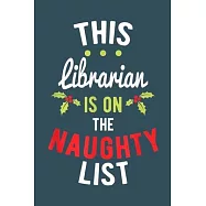 This librarian is on the naught list: Librarian Notebook College Blank Lined 6 x 9 inch 110 pages -Notebook for