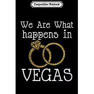 Composition Notebook: We Are What Happens In Vegas Marriage Wedding Journal/Notebook Blank Lined Ruled 6x9 100 Pages