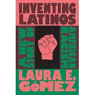 Inventing Latinos: A New Story of American Racism