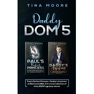 Daddy Dom 5: Paul&rsquo;&rsquo;s Perfect Princess + Daddy&rsquo;&rsquo;s Assistant A DDLG and ABDL 2 in 1 novel collection of kinky BDSM age