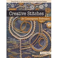 Creative Stitches for Contemporary Embroidery: Visual Guide to 120 Essential Stitches for Stunning Designs