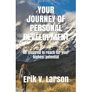 Your Journey of Personal Development: Be inspired to reach for your highest potential
