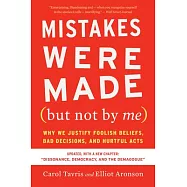 Mistakes Were Made (But Not by Me) Third Edition: Why We Justify Foolish Beliefs, Bad Decisions, and Hurtful Acts