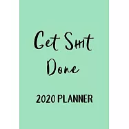 Get Shit Done 2020 Weekly Planner: The perfect planner with monthly and weekly views plus meal planner for each week