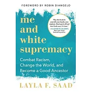 Me and White Supremacy: Combat Racism, Change the World, and Become a Good Ancestor