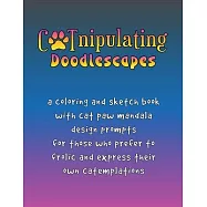 CATnipulating Doodlescapes: A Coloring and Sketch Book with Cat Paw Mandala Design Prompts for Those Who Prefer to Frolic and Express Their Own Ca
