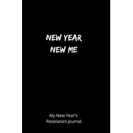 New Year New life my new year&rsquo;&rsquo;s resolution journal: this book is ideal for people who want to become the best version