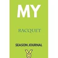 My racquet Season Journal: Lined Notebook / Journal Gift, 120 Pages, 6x9, Soft Cover, Matte Finish